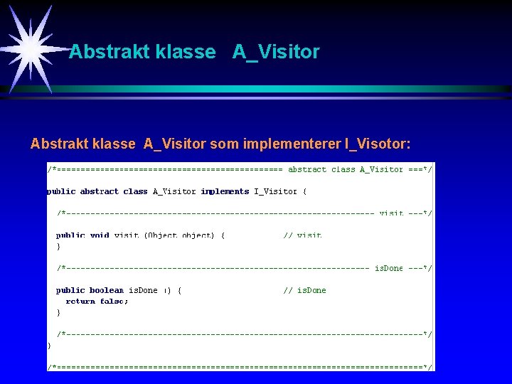 Abstrakt klasse A_Visitor som implementerer I_Visotor: 