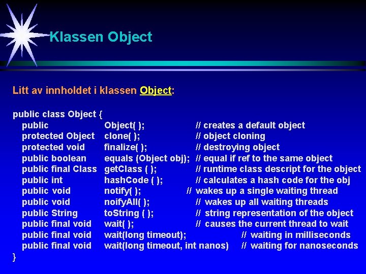 Klassen Object Litt av innholdet i klassen Object: public class Object { public Object(