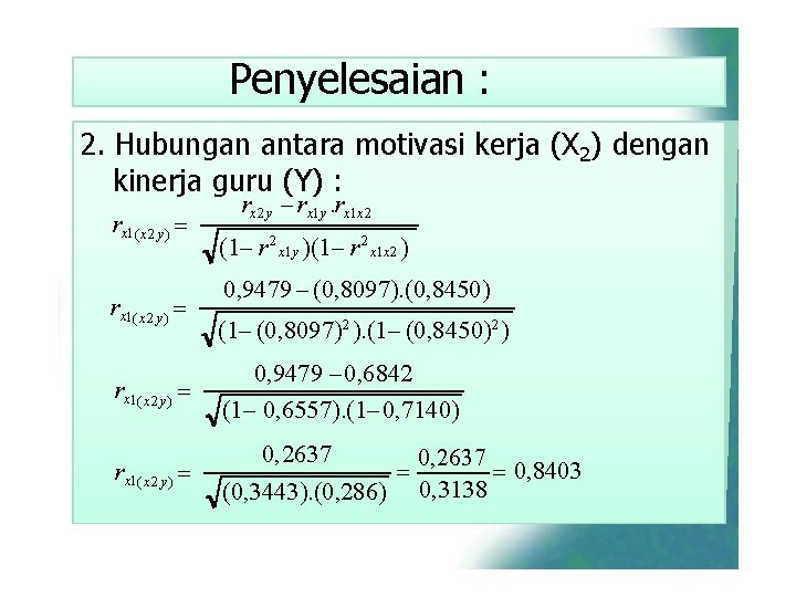 Penyelesaian : 2. Hubungan antara motivasi kerja (X 2) dengan kinerja guru (Y) :
