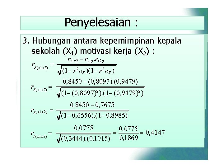 Penyelesaian : 3. Hubungan antara kepemimpinan kepala sekolah (X 1) motivasi kerja (X 2)