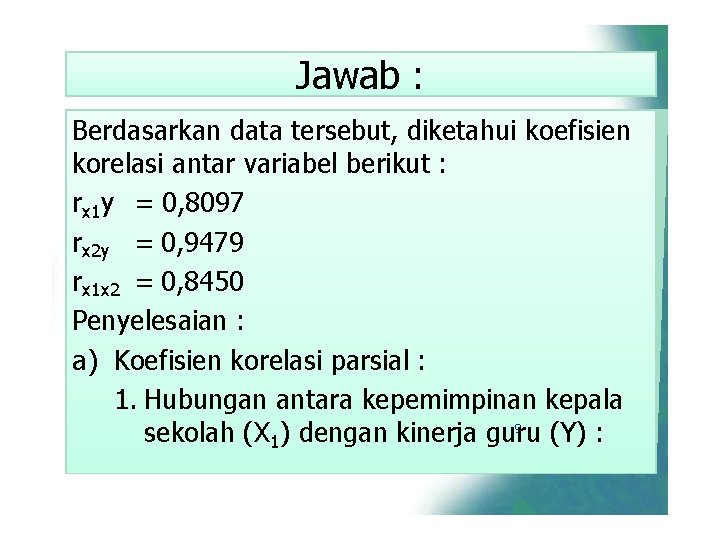 Jawab : Berdasarkan data tersebut, diketahui koefisien korelasi antar variabel berikut : rx 1