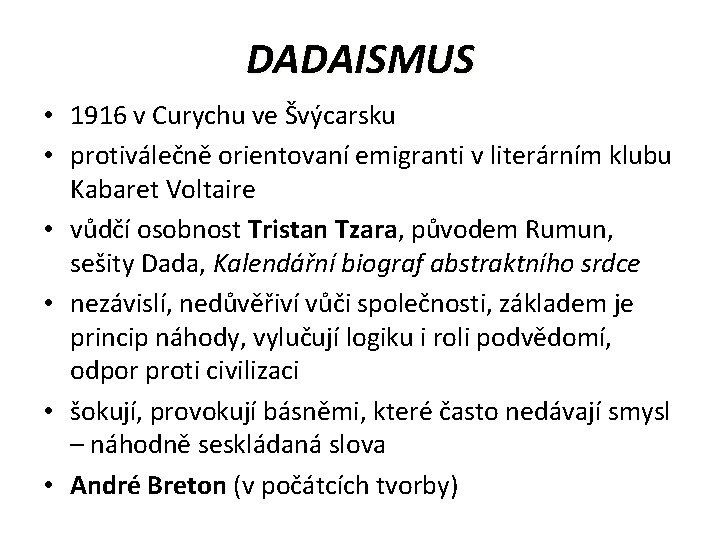 DADAISMUS • 1916 v Curychu ve Švýcarsku • protiválečně orientovaní emigranti v literárním klubu