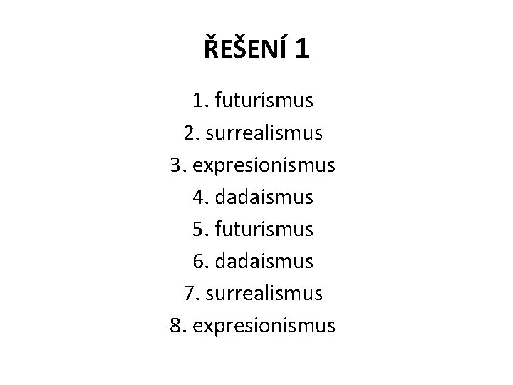 ŘEŠENÍ 1 1. futurismus 2. surrealismus 3. expresionismus 4. dadaismus 5. futurismus 6. dadaismus