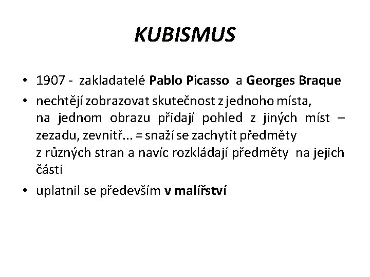 KUBISMUS • 1907 - zakladatelé Pablo Picasso a Georges Braque • nechtějí zobrazovat skutečnost