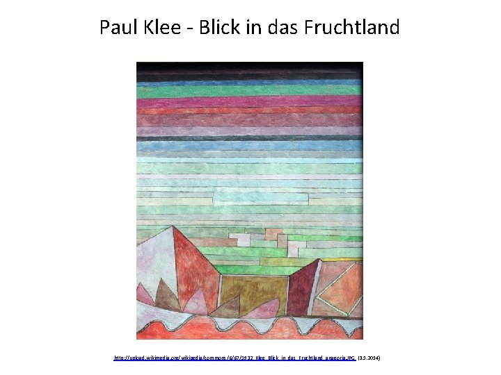 Paul Klee - Blick in das Fruchtland http: //upload. wikimedia. org/wikipedia/commons/6/67/1932_Klee_Blick_in_das_Fruchtland_anagoria. JPG (3. 1.