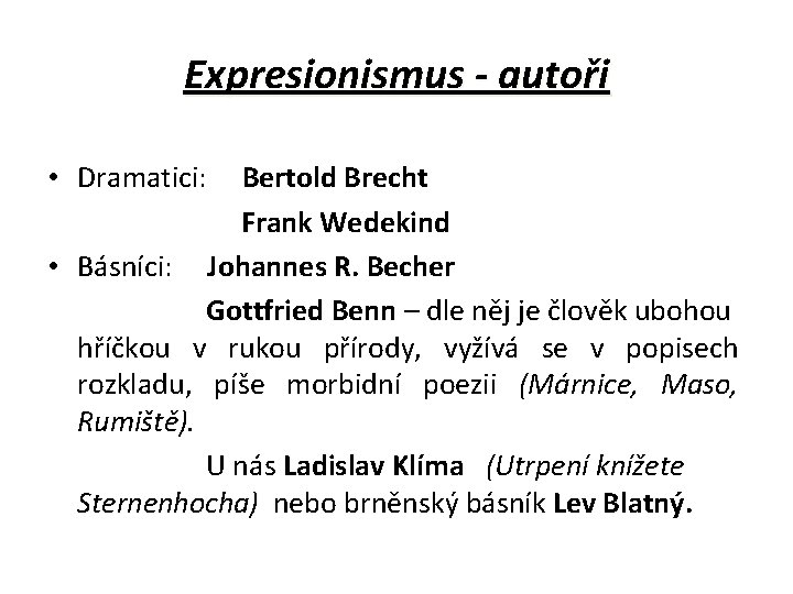 Expresionismus - autoři • Dramatici: Bertold Brecht Frank Wedekind • Básníci: Johannes R. Becher