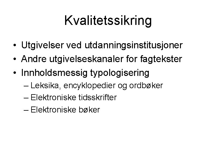 Kvalitetssikring • Utgivelser ved utdanningsinstitusjoner • Andre utgivelseskanaler for fagtekster • Innholdsmessig typologisering –