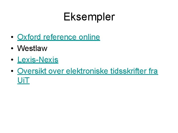 Eksempler • • Oxford reference online Westlaw Lexis-Nexis Oversikt over elektroniske tidsskrifter fra Ui.