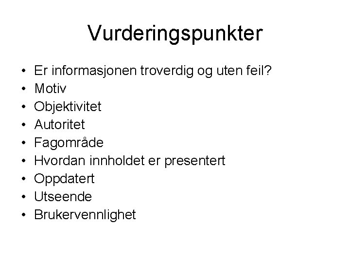 Vurderingspunkter • • • Er informasjonen troverdig og uten feil? Motiv Objektivitet Autoritet Fagområde