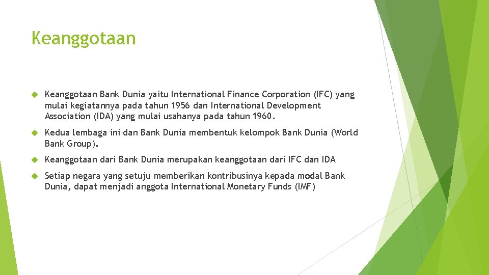 Keanggotaan Bank Dunia yaitu International Finance Corporation (IFC) yang mulai kegiatannya pada tahun 1956