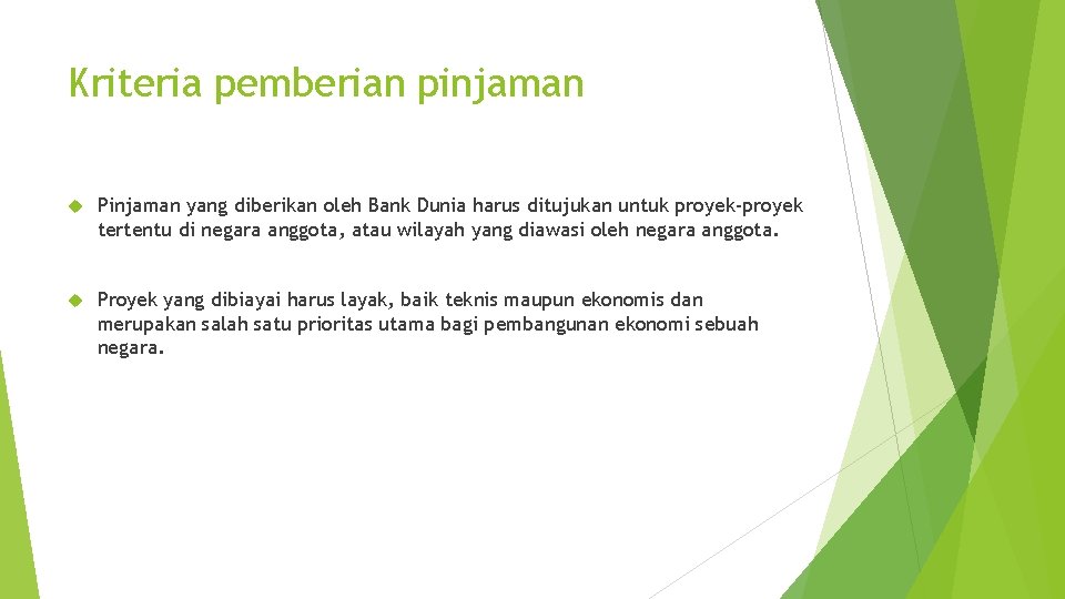 Kriteria pemberian pinjaman Pinjaman yang diberikan oleh Bank Dunia harus ditujukan untuk proyek-proyek tertentu