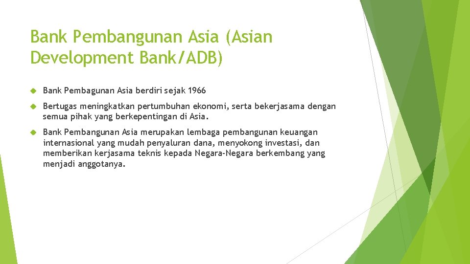 Bank Pembangunan Asia (Asian Development Bank/ADB) Bank Pembagunan Asia berdiri sejak 1966 Bertugas meningkatkan