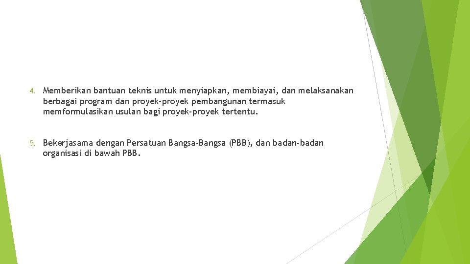 4. Memberikan bantuan teknis untuk menyiapkan, membiayai, dan melaksanakan berbagai program dan proyek-proyek pembangunan