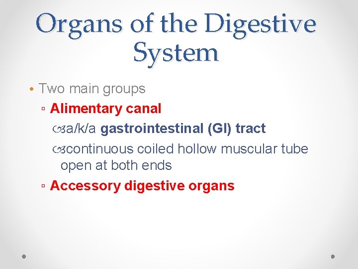 Organs of the Digestive System • Two main groups ▫ Alimentary canal a/k/a gastrointestinal