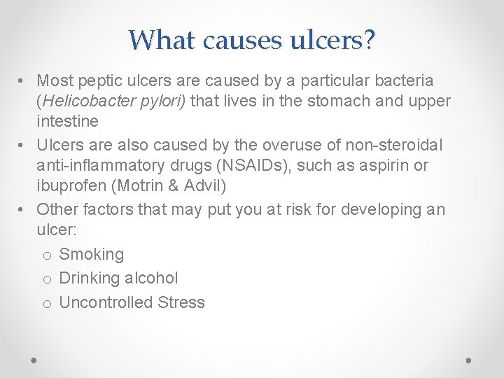 What causes ulcers? • Most peptic ulcers are caused by a particular bacteria (Helicobacter