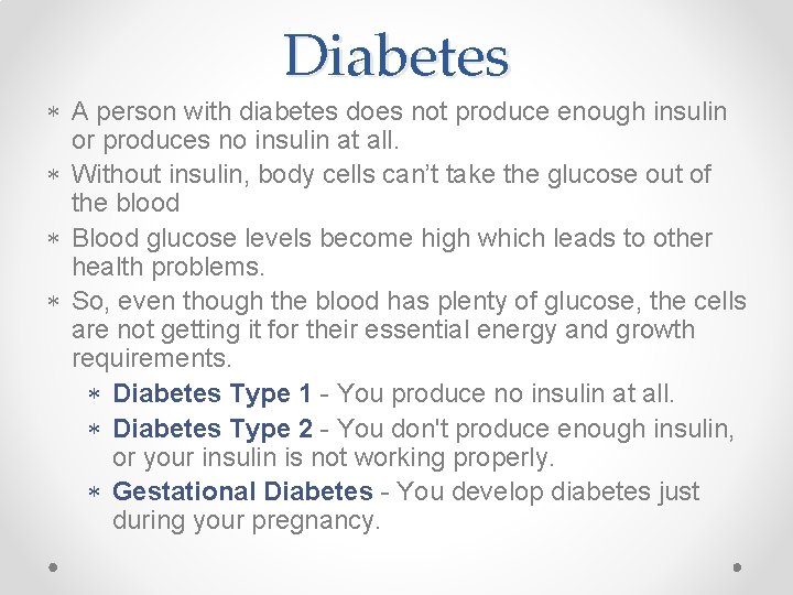 Diabetes A person with diabetes does not produce enough insulin or produces no insulin