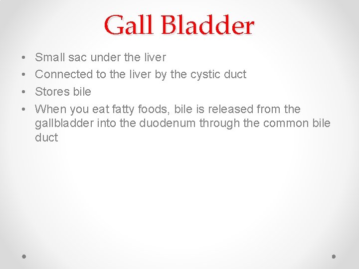 Gall Bladder • • Small sac under the liver Connected to the liver by