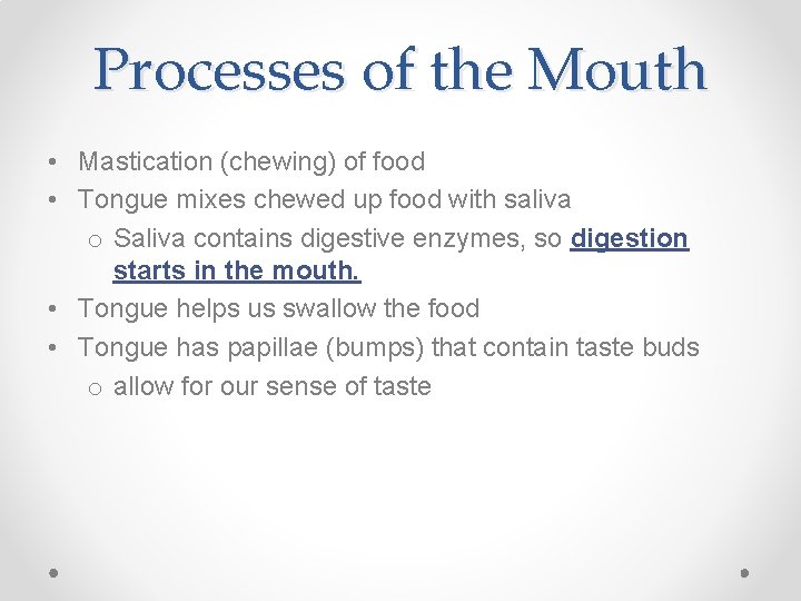 Processes of the Mouth • Mastication (chewing) of food • Tongue mixes chewed up