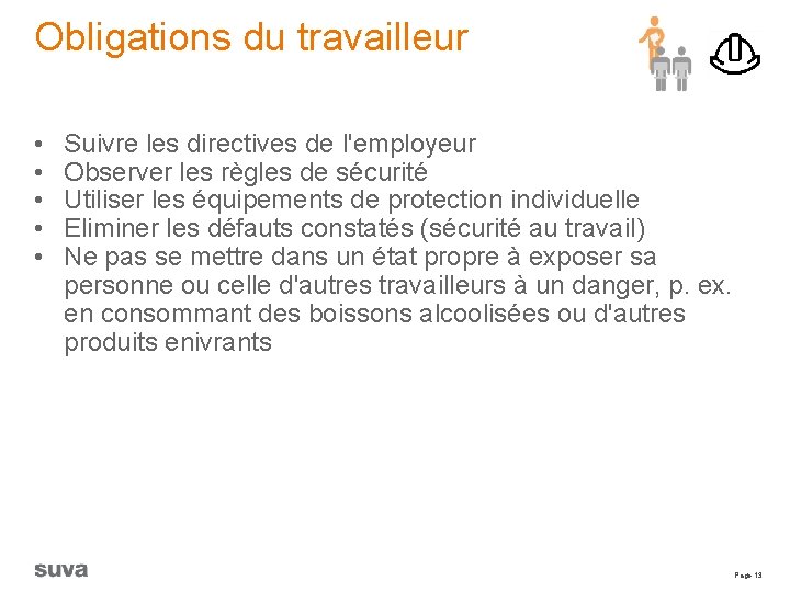 Obligations du travailleur • • • Suivre les directives de l'employeur Observer les règles