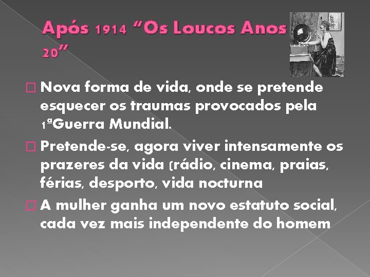 Após 1914 “Os Loucos Anos 20” � Nova forma de vida, onde se pretende