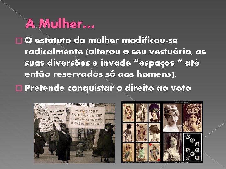 A Mulher… �O estatuto da mulher modificou-se radicalmente (alterou o seu vestuário, as suas