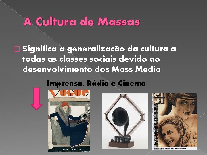 A Cultura de Massas � Significa a generalização da cultura a todas as classes