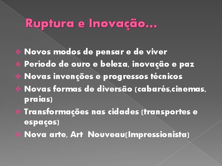 Ruptura e Inovação… v v v Novos modos de pensar e de viver Período