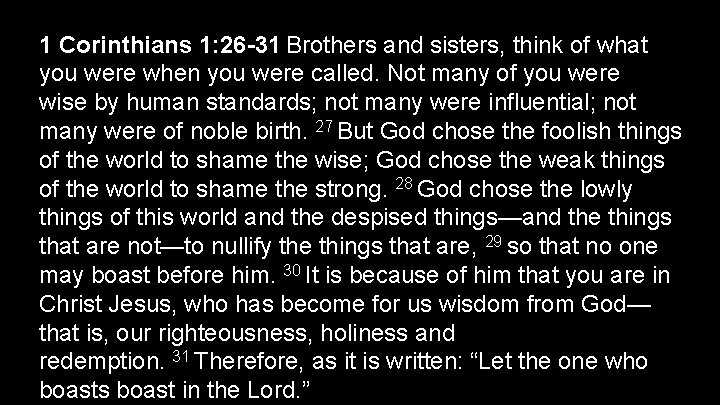 1 Corinthians 1: 26 -31 Brothers and sisters, think of what you were when