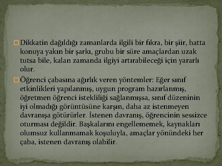 � Dikkatin dağıldığı zamanlarda ilgili bir fıkra, bir şiir, hatta konuya yakın bir şarkı,