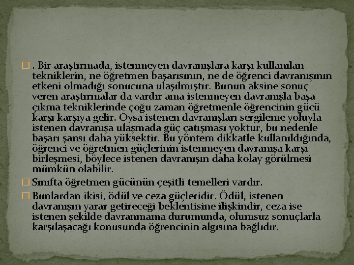 �. Bir araştırmada, istenmeyen davranışlara karşı kullanılan tekniklerin, ne öğretmen başarısının, ne de öğrenci