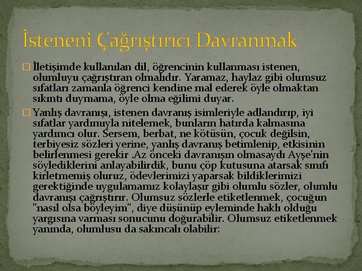 İsteneni Çağrıştırıcı Davranmak � İletişimde kullanılan dil, öğrencinin kullanması istenen, olumluyu çağrıştıran olmalıdır. Yaramaz,