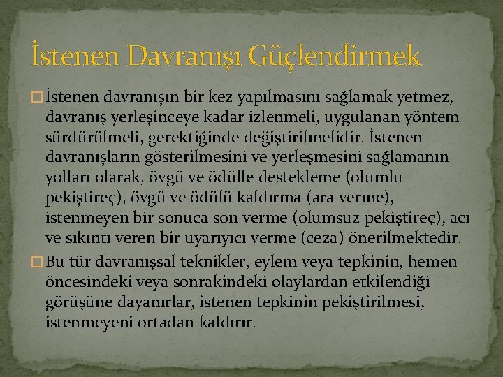 İstenen Davranışı Güçlendirmek � İstenen davranışın bir kez yapılmasını sağlamak yetmez, davranış yerleşinceye kadar