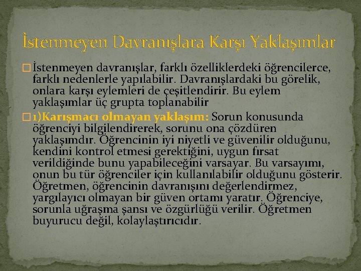 İstenmeyen Davranışlara Karşı Yaklaşımlar � İstenmeyen davranışlar, farklı özelliklerdeki öğrencilerce, farklı nedenlerle yapılabilir. Davranışlardaki