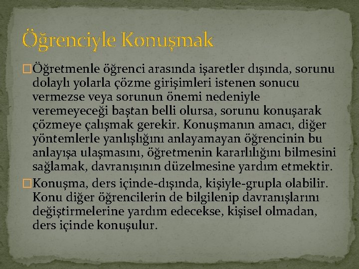 Öğrenciyle Konuşmak �Öğretmenle öğrenci arasında işaretler dışında, sorunu dolaylı yolarla çözme girişimleri istenen sonucu