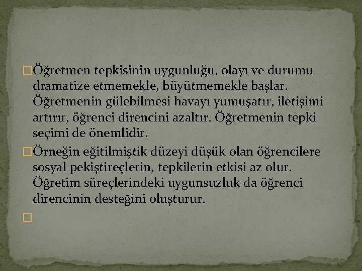 �Öğretmen tepkisinin uygunluğu, olayı ve durumu dramatize etmemekle, büyütmemekle başlar. Öğretmenin gülebilmesi havayı yumuşatır,