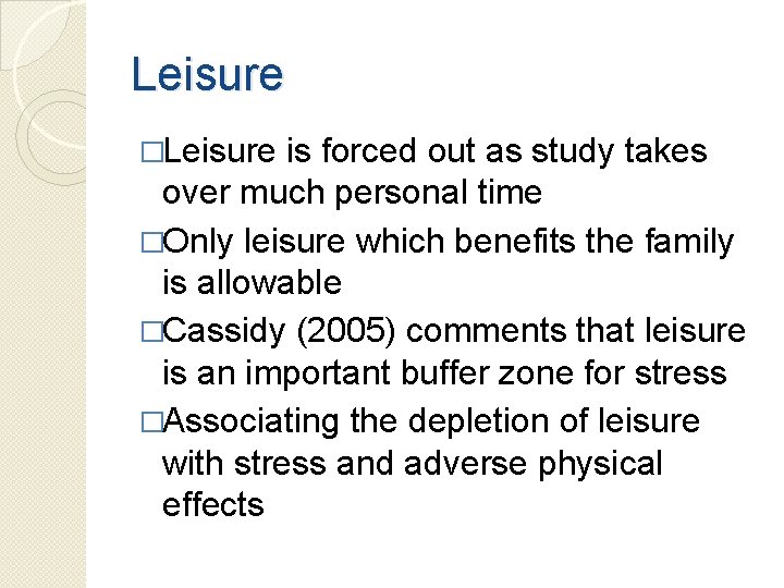 Leisure �Leisure is forced out as study takes over much personal time �Only leisure