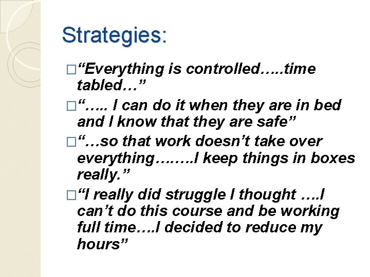 Strategies: �“Everything is controlled…. . time tabled…” �“…. . I can do it when