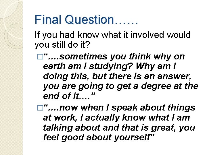 Final Question…… If you had know what it involved would you still do it?