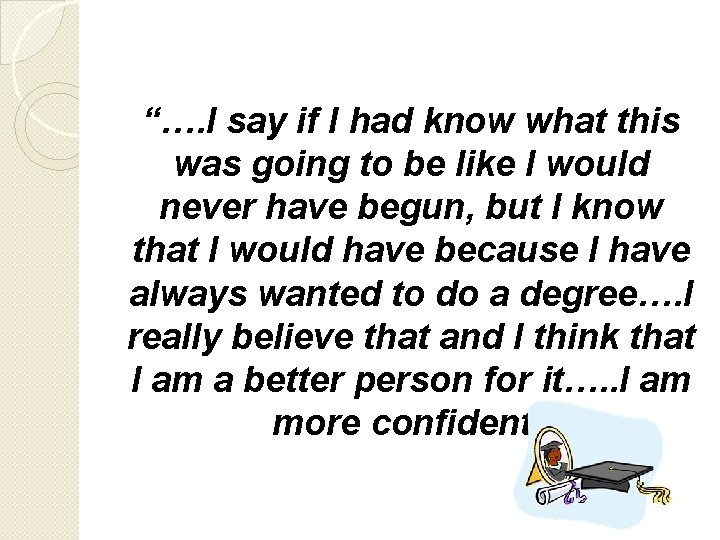 “…. I say if I had know what this was going to be like