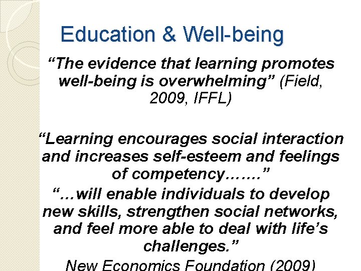 Education & Well-being “The evidence that learning promotes well-being is overwhelming” (Field, 2009, IFFL)