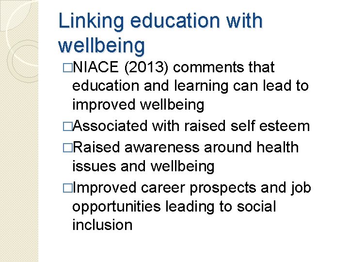 Linking education with wellbeing �NIACE (2013) comments that education and learning can lead to