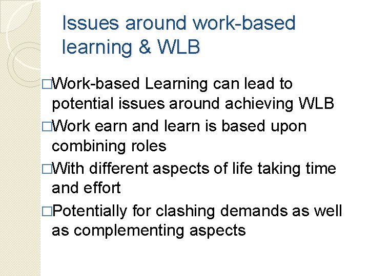 Issues around work-based learning & WLB �Work-based Learning can lead to potential issues around
