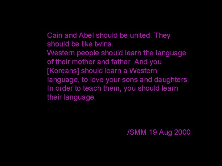 Cain and Abel should be united. They should be like twins. Western people should
