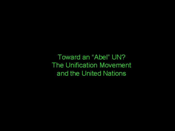 Toward an “Abel” UN? The Unification Movement and the United Nations 