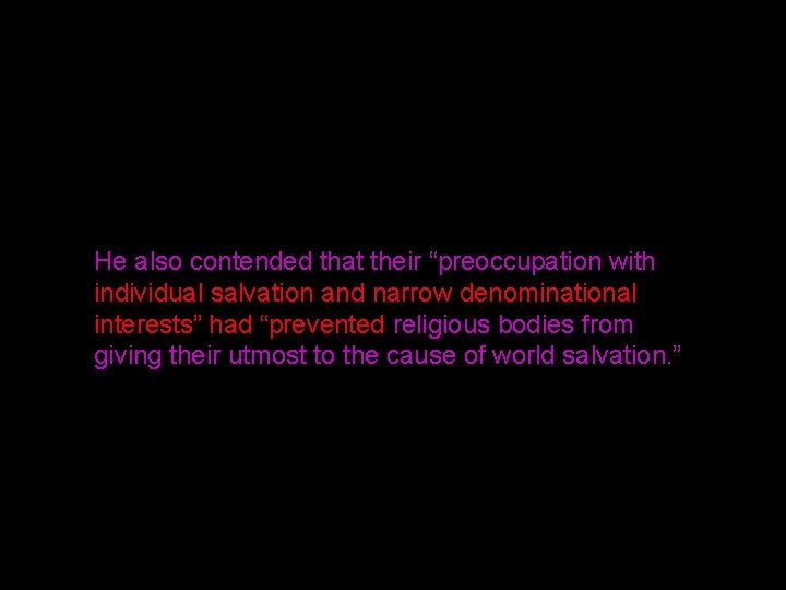 He also contended that their “preoccupation with individual salvation and narrow denominational interests” had
