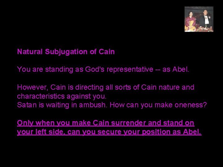 Natural Subjugation of Cain You are standing as God's representative -- as Abel. However,