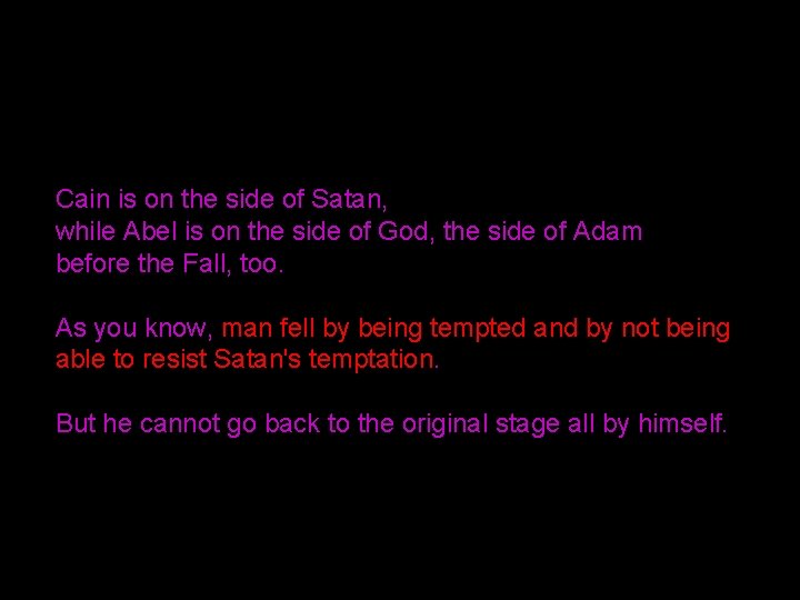 Cain is on the side of Satan, while Abel is on the side of