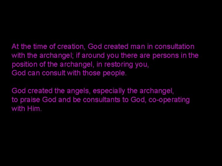 At the time of creation, God created man in consultation with the archangel; if