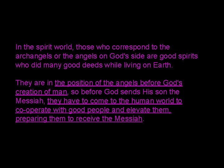 In the spirit world, those who correspond to the archangels or the angels on