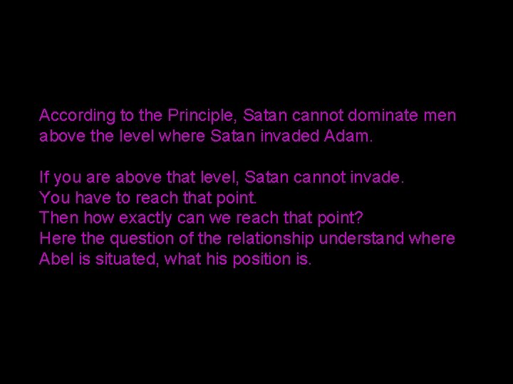 According to the Principle, Satan cannot dominate men above the level where Satan invaded